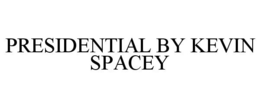 PRESIDENTIAL BY KEVIN SPACEY trademark