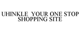 UHINKLE YOUR ONE STOP SHOPPING SITE trademark