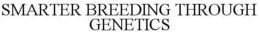 SMARTER BREEDING THROUGH GENETICS trademark