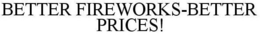 BETTER FIREWORKS-BETTER PRICES! trademark
