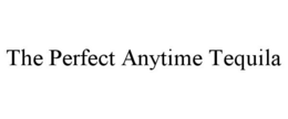 THE PERFECT ANYTIME TEQUILA trademark