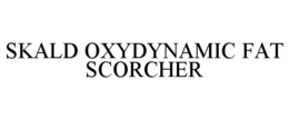 SKALD OXYDYNAMIC FAT SCORCHER trademark