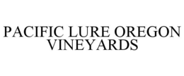 PACIFIC LURE OREGON VINEYARDS trademark