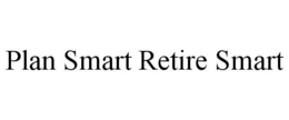 PLAN SMART RETIRE SMART trademark