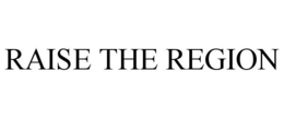 RAISE THE REGION trademark