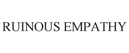 RUINOUS EMPATHY trademark