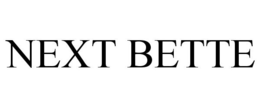 NEXT BETTE trademark