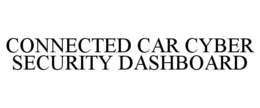 CONNECTED CAR CYBER SECURITY DASHBOARD trademark