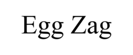 EGG ZAG trademark