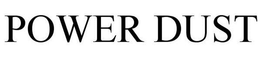 POWER DUST trademark