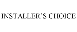 INSTALLER'S CHOICE trademark