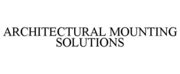 ARCHITECTURAL MOUNTING SOLUTIONS trademark