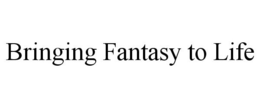 BRINGING FANTASY TO LIFE trademark