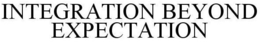 INTEGRATION BEYOND EXPECTATION trademark