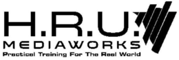 H.R.U. MEDIAWORKS PRACTICAL TRAINING FOR THE REAL WORLD trademark