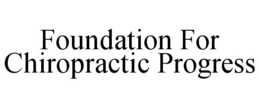FOUNDATION FOR CHIROPRACTIC PROGRESS trademark