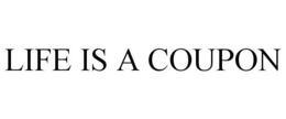 LIFE IS A COUPON trademark