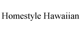 HOMESTYLE HAWAIIAN trademark