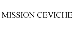 MISSION CEVICHE trademark