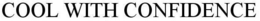 COOL WITH CONFIDENCE trademark