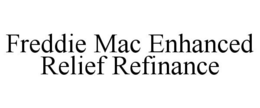 FREDDIE MAC ENHANCED RELIEF REFINANCE trademark