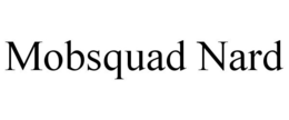 MOBSQUAD NARD trademark