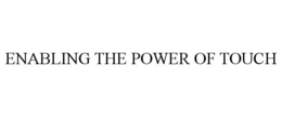 ENABLING THE POWER OF TOUCH trademark