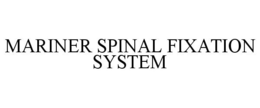 MARINER SPINAL FIXATION SYSTEM trademark