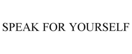 SPEAK FOR YOURSELF trademark