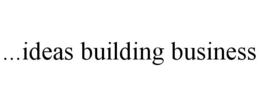 ...IDEAS BUILDING BUSINESS trademark