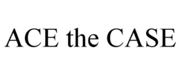 ACE THE CASE trademark