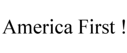 AMERICA FIRST ! trademark