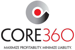 CORE360 AND MAXIMIZE PROFITABILITY. MINIMIZE LIABILITY. trademark