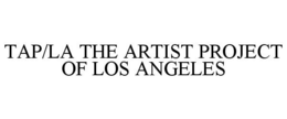TAP/LA THE ARTIST PROJECT OF LOS ANGELES trademark