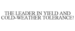 THE LEADER IN YIELD AND COLD-WEATHER TOLERANCE! trademark