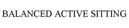BALANCED ACTIVE SITTING trademark