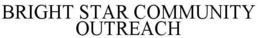 BRIGHT STAR COMMUNITY OUTREACH trademark