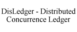 DISLEDGER - DISTRIBUTED CONCURRENCE LEDGER trademark