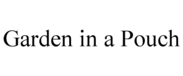 GARDEN IN A POUCH trademark
