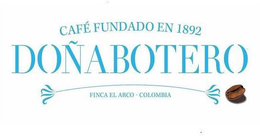 CAFÉ FUNDADO EN 1892 DOÑA BOTERO FINCA EL ARCO - COLOMBIA trademark
