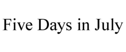 FIVE DAYS IN JULY trademark