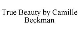 TRUE BEAUTY BY CAMILLE BECKMAN trademark