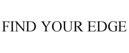 FIND YOUR EDGE trademark