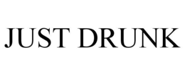 JUST DRUNK trademark