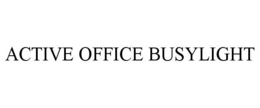 ACTIVE OFFICE BUSYLIGHT trademark