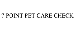 7·POINT PET CARE CHECK trademark