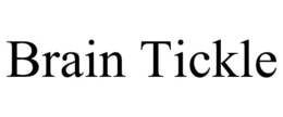 BRAIN TICKLE trademark