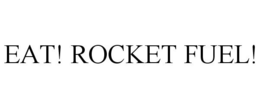 EAT! ROCKET FUEL! trademark