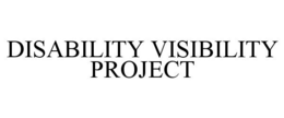 DISABILITY VISIBILITY PROJECT trademark