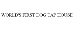 WORLD'S FIRST DOG TAP HOUSE trademark
